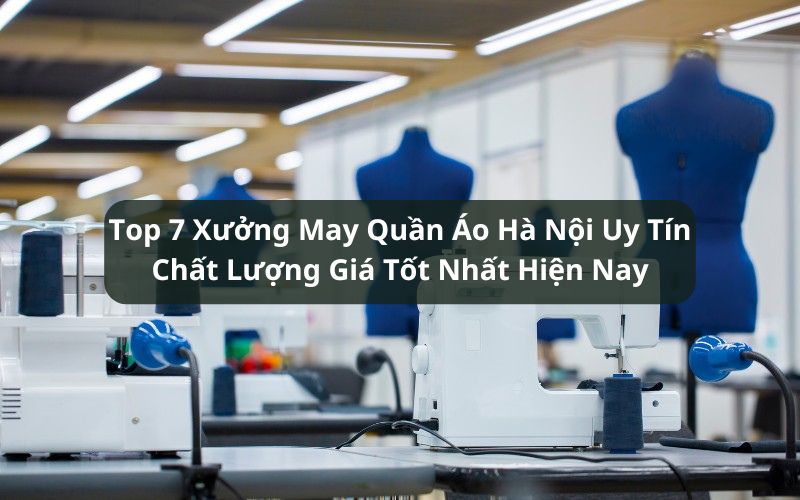 top xưởng may quần áo Hà Nội