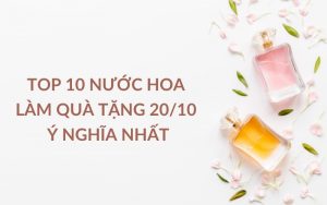 Top nước hoa làm quà tặng 20/10