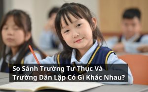 so sánh trường tư thục và trường dân lập