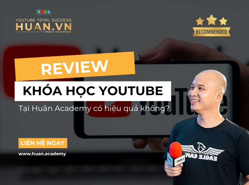 Khóa Học Youtube Của Huân Academy Có Thật Sự Hiệu Quả?