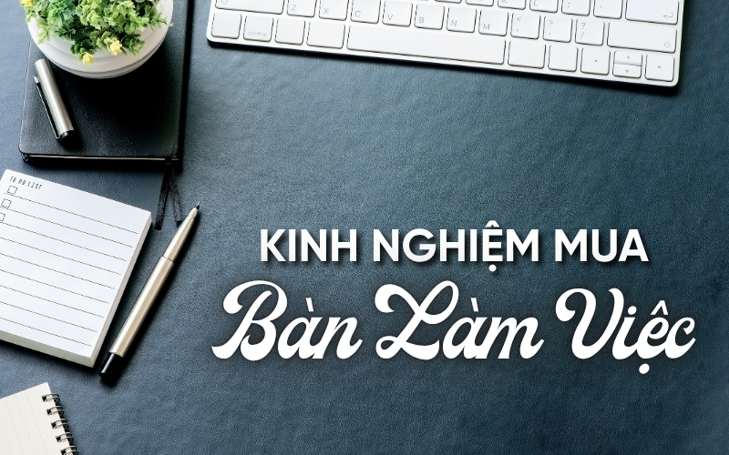 kinh nghiệm mua bàn làm việc